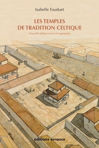 Les temples de tradition celtique en Gaule romaine  édition revue et augmentée