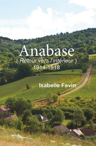 Isabelle Favin - Anabase (Retour vers l'intérieur) - 1914-1918.