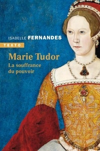 Télécharger des livres google books gratuitement Marie Tudor  - La souffrance du pouvoir en francais par Isabelle Fernandes PDB PDF 9791021058088