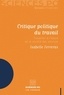 Isabelle Ferreras - Critique politique du travail - Travailler à l'heure de la société des services.