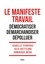 Le Manifeste Travail. Démocratiser. Démarchandiser. Dépolluer