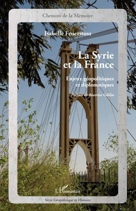 Isabelle Feuerstoss - La Syrie et la France - Enjeux géopolitiques et diplomatiques.