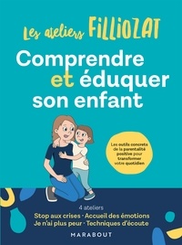 Isabelle Filliozat - Comprendre et éduquer son enfant - Les outils concrets de la parentalité positive pour transformer votre quotidien.