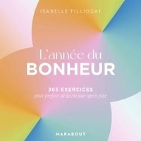Isabelle Filliozat - L'année du bonheur - 365 exercices pour profiter de la vie jour après jour.
