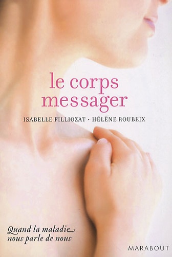 Le corps messager. Quand la maladie nous parle de nous