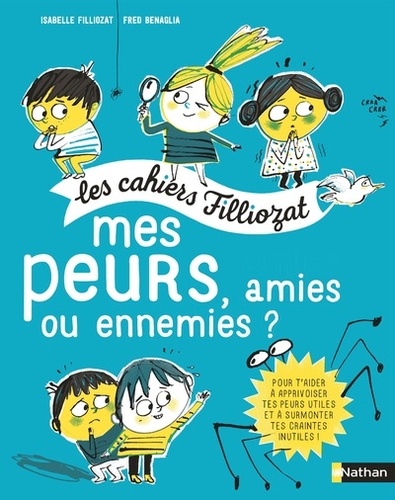 Isabelle Filliozat et Frédéric Bénaglia - Mes peurs, amies ou ennemies ? - Pour les enfants de 5 à 10 ans, Avec un livret pour les parents.