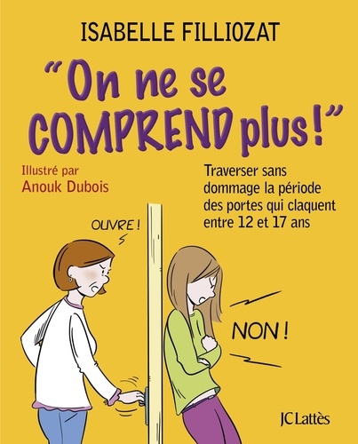 On ne se comprend plus !. Traverser sans dommage la période des portes qui claquent entre 12 et 17 ans