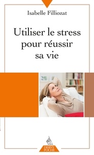 Isabelle Filliozat - Utiliser le stress pour réussir sa vie.