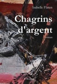 Isabelle Flaten - Chagrins d'argent.