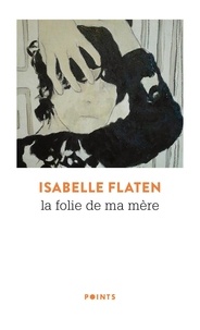 Isabelle Flaten - La folie de ma mère.