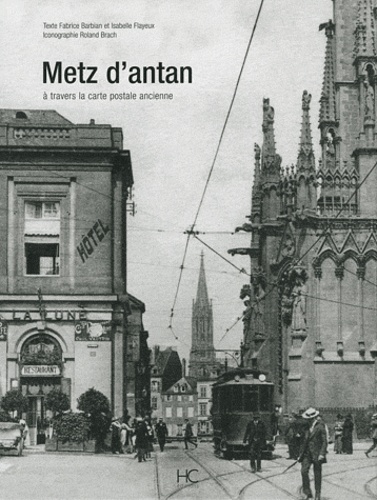 Isabelle Flayeux et Fabrice Barbian - Metz d'antan - A travers la carte postale ancienne.