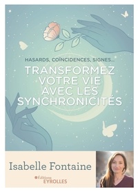 Isabelle Fontaine - Transformez votre vie avec les synchronicités - Hasards, coïncidences, signes....