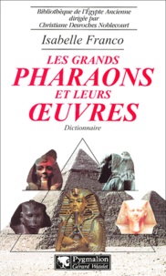 Isabelle Franco - Les Grands Pharaons Et Leurs Oeuvres. Dictionnaire.