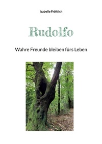 Isabelle Fröhlich - Rudolfo - Wahre Freunde bleiben fürs Leben.