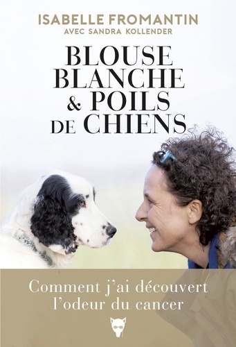 Blouse blanche et poils de chiens. Comment j'ai découvert l'odeur du cancer