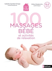 Isabelle Gambet-Drago et Didier Diederichs - 100 massages bébé et activités de relaxation - 0-2 ans.