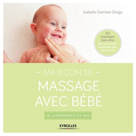 Ma leçon de massage avec bébé. De la naissance à 6 ans