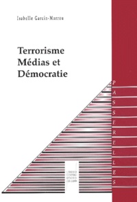 Isabelle Garcin-Marrou - Terrorisme, Medias Et Democratie.