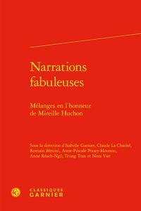 Isabelle Garnier et Anne Réach-Ngô - Narrations fabuleuses - Mélanges en l'honneur de Mireille Huchon.