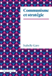 Isabelle Garo - Communisme et stratégie.
