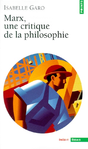 Isabelle Garo - Marx, une critique de la philosophie.