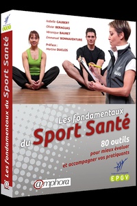 Isabelle Gaubert et Olivier Beraguas - Les fondamentaux du Sport Santé - 80 outils pour mieux évaluer et accompagner vos pratiquants.