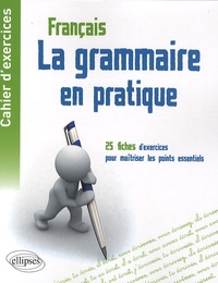 Isabelle Gaugain - La grammaire en pratique - Cahier d'exercices - 25 fiches d'exercices pour maîtriser les points essentiels de la grammaire française.