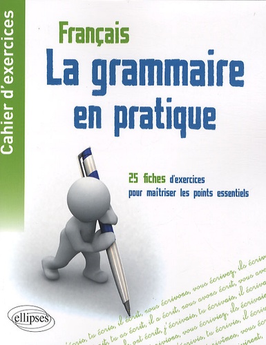 La grammaire en pratique. Cahier d'exercices - 25 fiches d'exercices pour maîtriser les points essentiels de la grammaire française