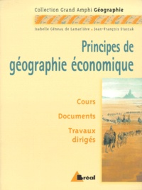 Isabelle Géneau de Lamarlière et Jean-François Staszak - Principes De Geographie Economique. Cours, Documents Et Travaux Diriges.