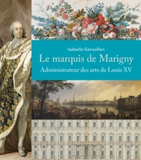 Isabelle Gensollen - Le marquis de Marigny - Administrateur des arts de Louis XV.