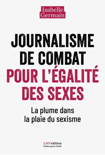 Isabelle Germain - Journalisme de combat pour l’égalité des sexes. - La plume dans la plaie du sexisme.