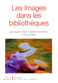 Isabelle Giannattasio et Claude Collard - Les images dans les bibliothèques.