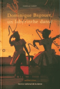 Isabelle Ginot - Dominique Bagouet, Un Labyrinthe Danse.