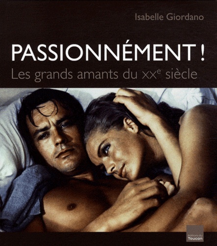 Isabelle Giordano - Passionnément ! - Les grands amants du XXe siècle.