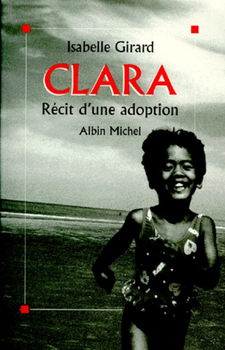 Isabelle Girard - Clara. Recit D'Une Adoption.