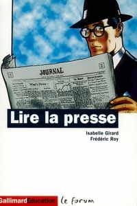 Isabelle Girard et Frédéric Roy - Lire La Presse. Essai Et Anthologie.