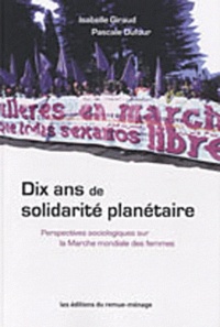 Isabelle Giraud et Pascale Dufour - Dix ans de solidarité planétaire - Perspectives sociologiques sur la Marche mondiale des femmes.