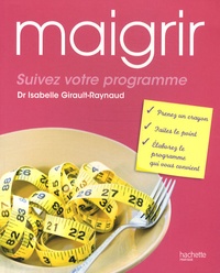 Isabelle Girault-Raynaud - Maigrir : suivez votre programme.