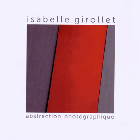 Isabelle Girollet - Abstraction photographique - Photographies 2009-2014.