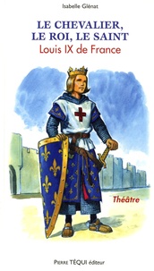 Isabelle Glénat - Louis IX de France - Le chevalier, le roi, le saint.