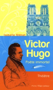 Isabelle Glénat - Victor Hugo - Poète immortel.