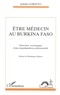 Isabelle Gobatto - Etre médecin au Burkina Faso - Dissection sociologique d'une transplantation professionnelle.