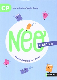 Isabelle Goubier et Catherine Dorion - NEO je décode CP - Apprendre à lire et à écrire.