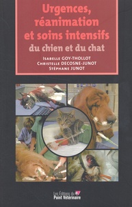 Isabelle Goy-Thollot et Christelle Decosne-Junot - Urgences, réanimation et soins intensifs du chien et du chat.