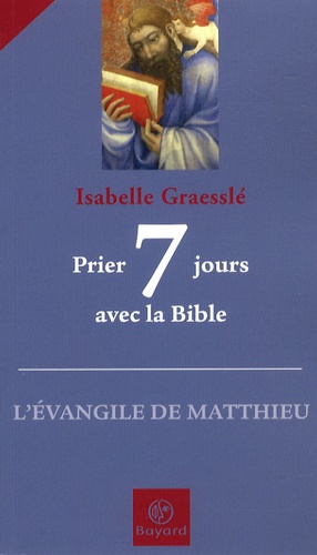 Isabelle Graesslé - Prier 7 jours avec la Bible - L'Evangile de Matthieu.