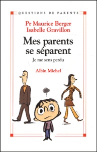 Isabelle Gravillon et Maurice Berger - Mes Parents Se Separent. Je Me Sens Perdu.