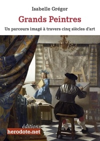 Isabelle Grégor - Grands peintres - Un parcours imagé à travers cinq siècles d'art.