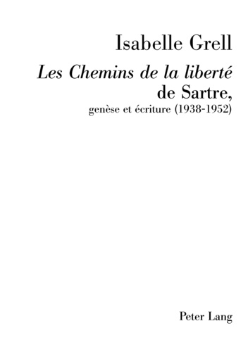 Isabelle Grell - Les Chemins de la liberté de Sartre - Genèse et écriture (1938-1952).