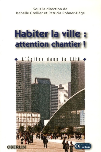 Isabelle Grellier et Patricia Rohner-Hégé - Habiter la ville : attention travaux ! - L'Eglise dans la Cité.