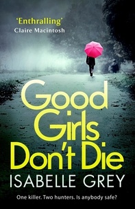 Isabelle Grey - Good Girls Don't Die - a gripping serial killer thriller with jaw-dropping twists.